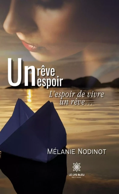 Un rêve, un espoir - Mélanie Nodinot - Le Lys Bleu Éditions