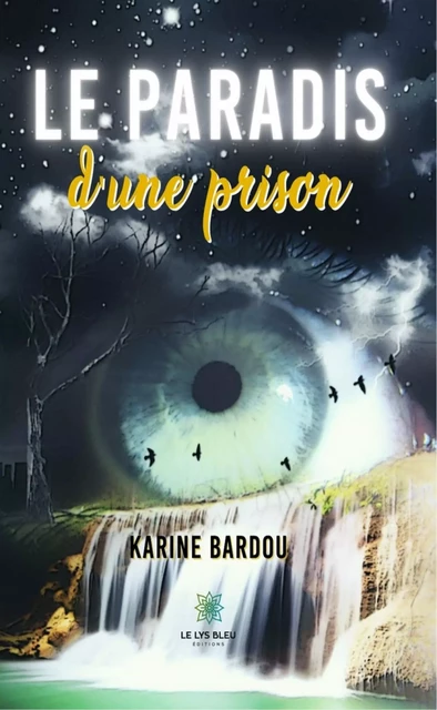 Le paradis d'une prison - Karine Bardou - Le Lys Bleu Éditions