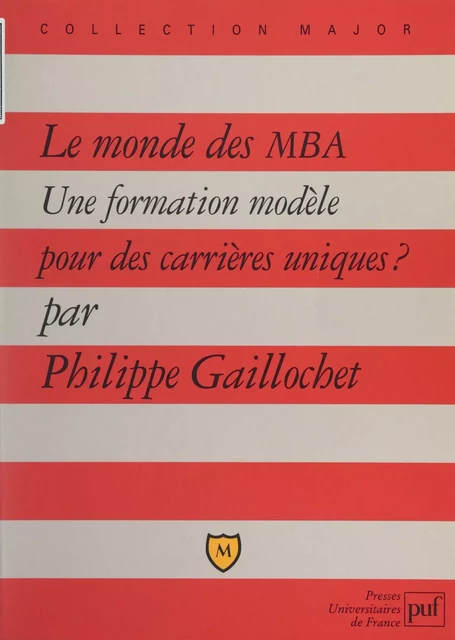 Le monde des MBA - Philippe Gaillochet - (Presses universitaires de France) réédition numérique FeniXX