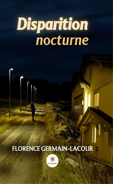 Disparition nocturne - Florence Germain-Lacour - Le Lys Bleu Éditions