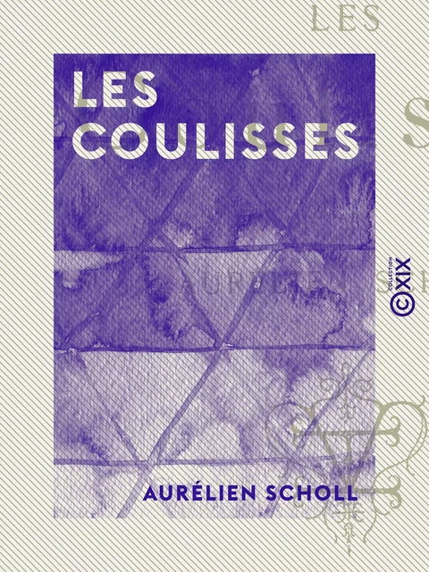 Les Coulisses - Aurélien Scholl - Collection XIX