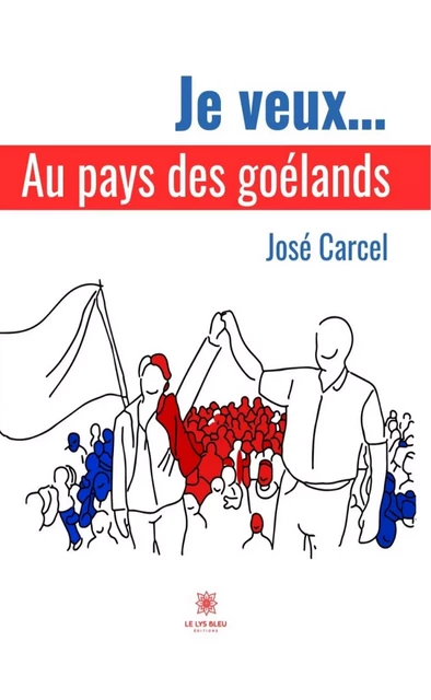 Je veux… - José Carcel - Le Lys Bleu Éditions