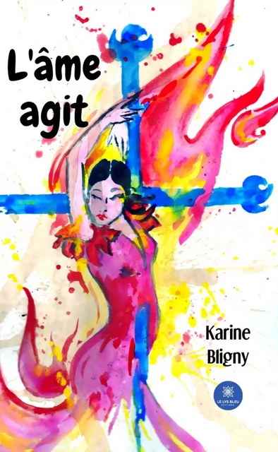 L’âme agit - Karine Bligny - Le Lys Bleu Éditions