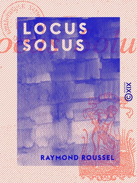 Locus Solus - Raymond Roussel - Collection XIX