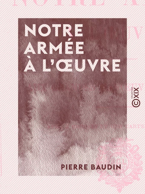 Notre armée à l'œuvre - Aux grandes manœuvres de 1908 - Pierre Baudin - Collection XIX