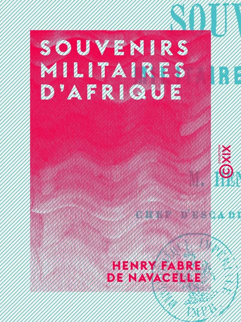 Souvenirs militaires d'Afrique - Henry Fabre de Navacelle - Collection XIX