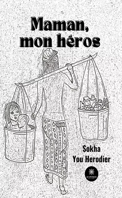 Maman, mon héros - Sokha You Herodier - Le Lys Bleu Éditions