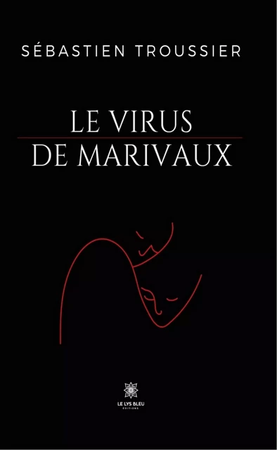 Le virus de Marivaux - Sébastien Troussier - Le Lys Bleu Éditions