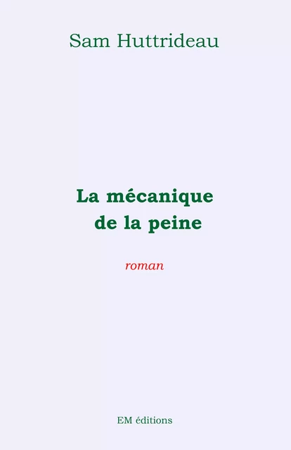 La Mécanique de la peine - Sam Huttrideau - Ella Éditions