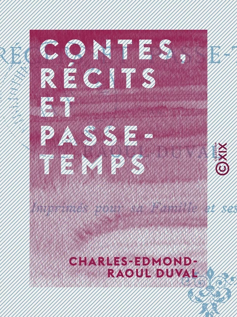 Contes, récits et passe-temps - Charles-Edmond-Raoul Duval - Collection XIX