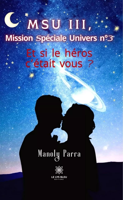 MSU III, Mission Spéciale Univers n°3 - Manoly Parra - Le Lys Bleu Éditions