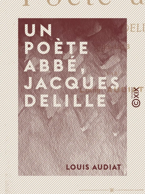 Un poète abbé, Jacques Delille - Louis Audiat - Collection XIX