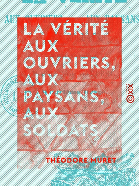 La Vérité aux ouvriers, aux paysans, aux soldats - Simples paroles - Théodore Muret - Collection XIX