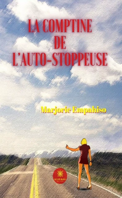 La comptine de l’auto-stoppeuse - Marjorie Empahiso - Le Lys Bleu Éditions