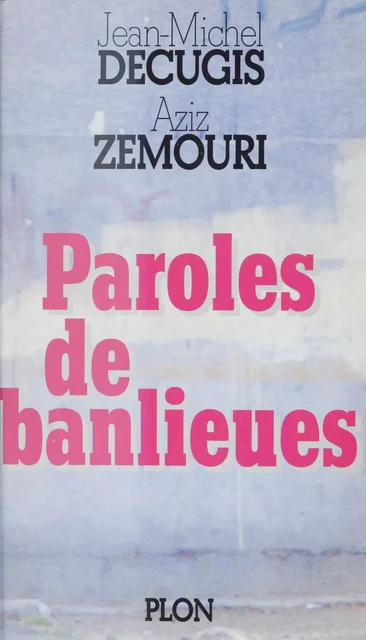 Paroles de banlieues - Jean-Michel Décugis, Aziz Zemouri - Plon (réédition numérique FeniXX)