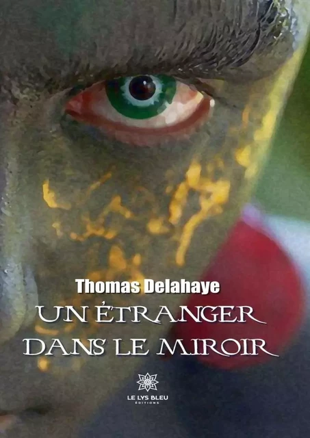 Un étranger dans le miroir - Thomas Delahaye - Le Lys Bleu Éditions