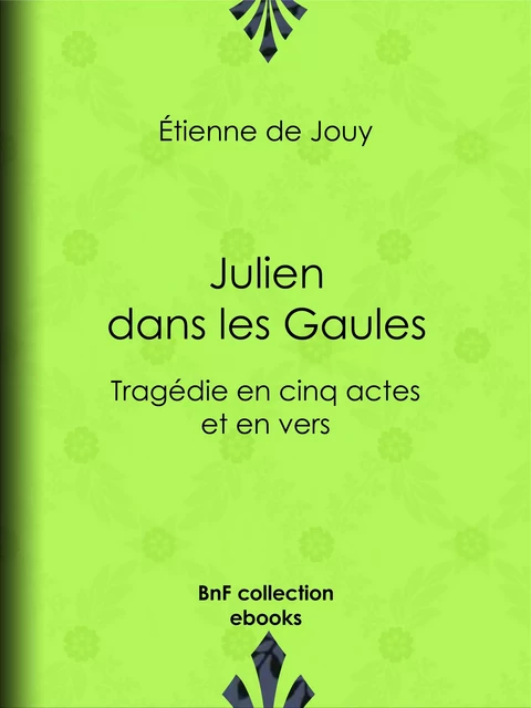 Julien dans les Gaules - Étienne de Jouy - BnF collection ebooks