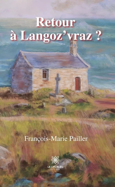 Retour à Langoz’vraz ? - François-Marie PAILLER - Le Lys Bleu Éditions