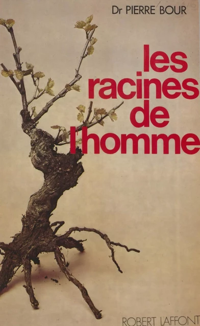 Les racines de l'homme - Pierre Bour - Robert Laffont (réédition numérique FeniXX)