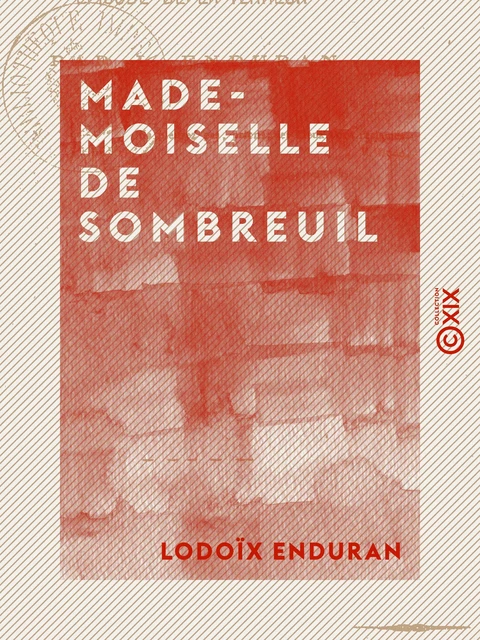 Mademoiselle de Sombreuil - Épisode de la Terreur - Lodoïx Enduran - Collection XIX