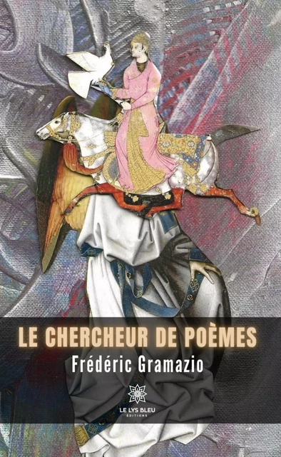 Le chercheur de poèmes - Frédéric Gramazio - Le Lys Bleu Éditions