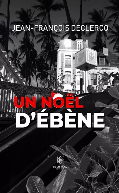 Un Noël d’ébène - Jean-François Declercq - Le Lys Bleu Éditions