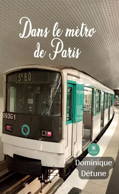 Dans le métro de Paris - Dominique Détune - Le Lys Bleu Éditions