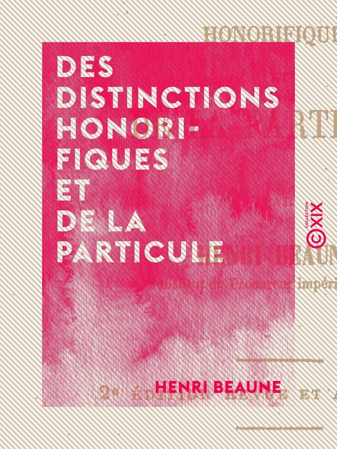 Des distinctions honorifiques et de la particule - Henri Beaune - Collection XIX