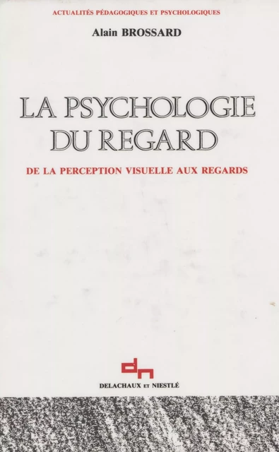 La Psychologie du regard - Alain Brossard - Delachaux et Niestlé (réédition numérique FeniXX)