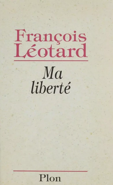 Ma liberté - François Léotard - Plon (réédition numérique FeniXX)