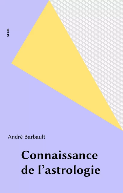 Connaissance de l'astrologie - André Barbault - Seuil (réédition numérique FeniXX)