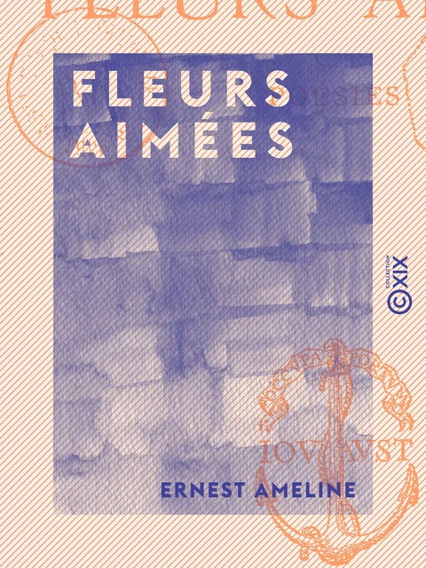 Fleurs aimées - Poésies - Ernest Ameline - Collection XIX