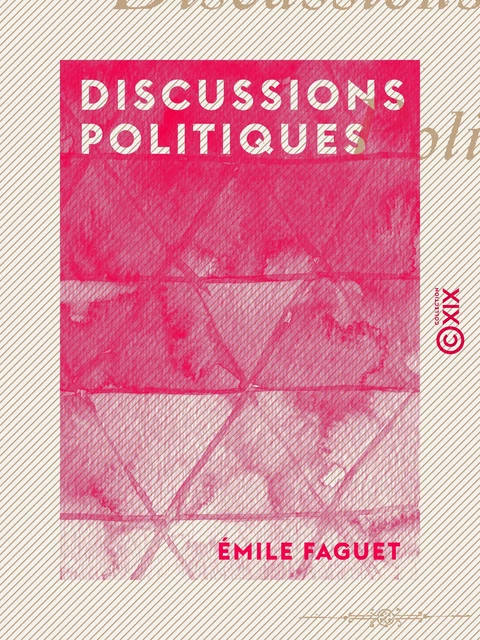 Discussions politiques - Emile Faguet - Collection XIX