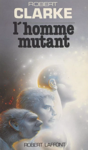 L'Homme mutant - Robert Clarke - Robert Laffont (réédition numérique FeniXX)