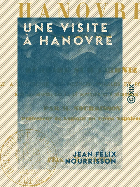 Une visite à Hanovre - Mémoire sur Leibniz - Septembre 1860 - Jean Félix Nourrisson - Collection XIX