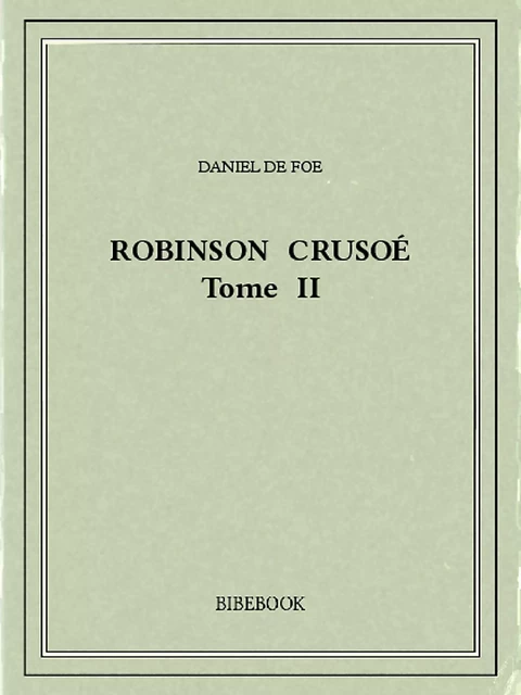 Robinson Crusoé II - Daniel de Foe - Bibebook