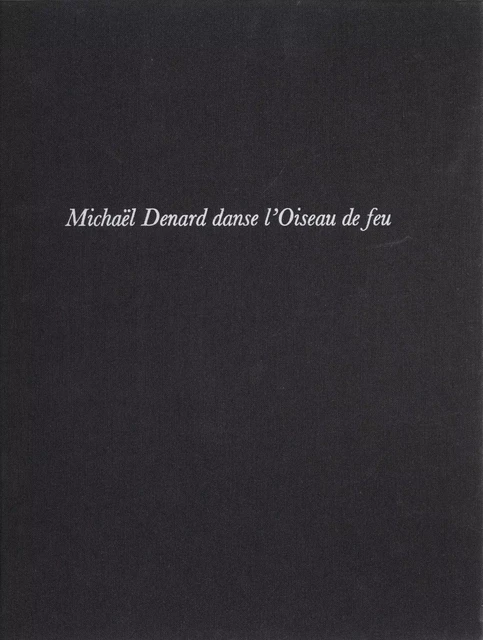 Michael Denard danse «L'Oiseau de feu» - Anne Duvernoy, Francette Levieux - Julliard (réédition numérique FeniXX)