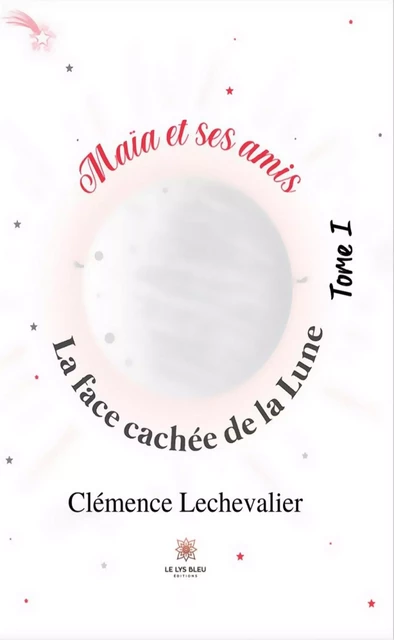 Maïa et ses amis - Tome 1 - Clémence Lechevalier - Le Lys Bleu Éditions