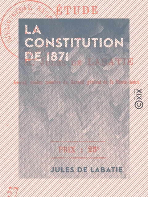 La Constitution de 1871 - Étude - Jules de Labatie - Collection XIX