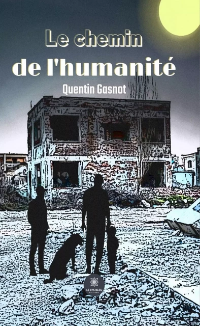 Le chemin de l'humanité - Quentin Gasnot - Le Lys Bleu Éditions