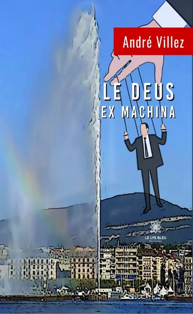 Le deus ex machina - André Villez - Le Lys Bleu Éditions