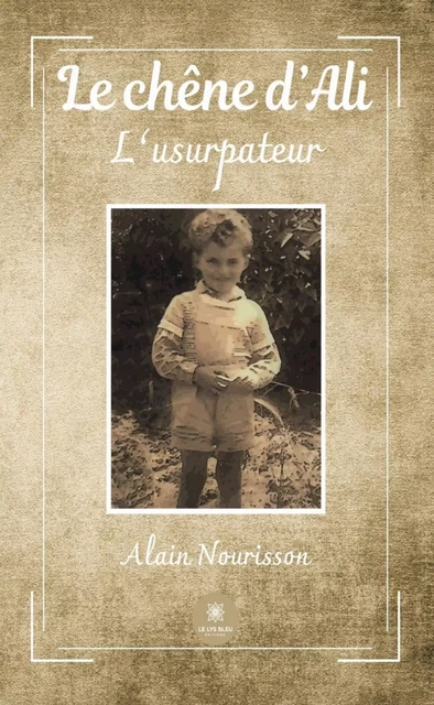 Le chêne d’Ali - Alain Nourisson - Le Lys Bleu Éditions