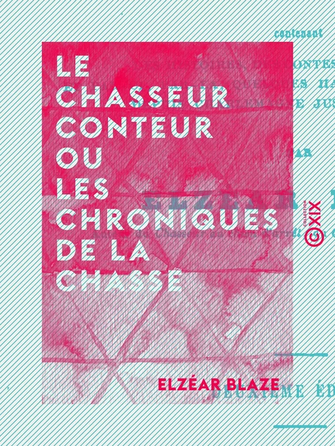 Le Chasseur conteur ou les Chroniques de la chasse - Elzéar Blaze - Collection XIX