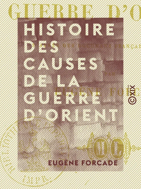 Histoire des causes de la guerre d'Orient - Eugène Forcade - Collection XIX