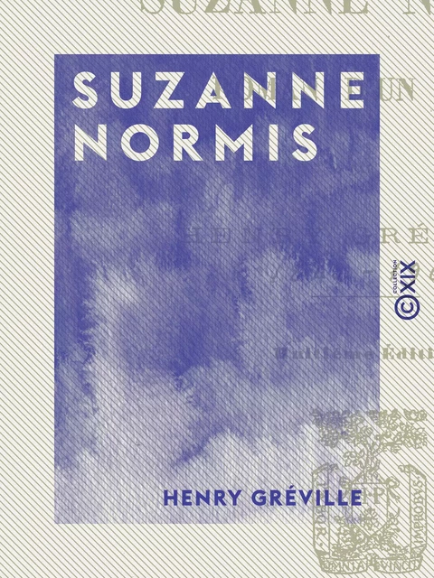 Suzanne Normis - Roman d'un père - Henry Gréville - Collection XIX