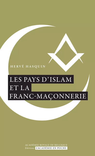 Les pays d'Islam et la Franc-maçonnerie - Hervé Hasquin - Académie royale de Belgique