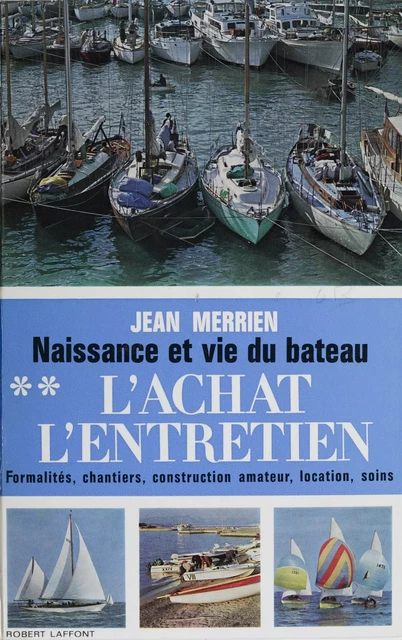 Naissance et vie du bateau (2) - Jean Merrien - Robert Laffont (réédition numérique FeniXX)