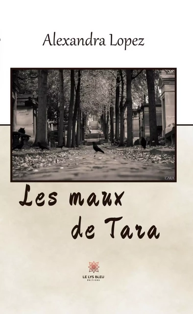 Les maux de Tara - Alexandra Lopez - Le Lys Bleu Éditions