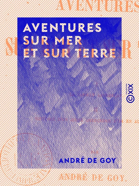 Aventures sur mer et sur terre - André de Goy - Collection XIX