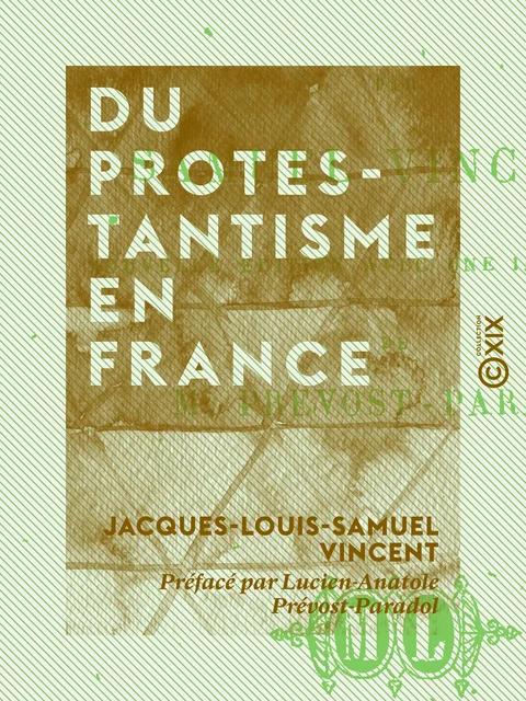 Du protestantisme en France - Jacques-Louis-Samuel Vincent, Lucien-Anatole Prévost-Paradol - Collection XIX